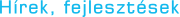 Hírek, fejlesztések